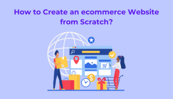 How to Create an ecommerce Website from Scratch in 2024? : A Beginner’s Guide