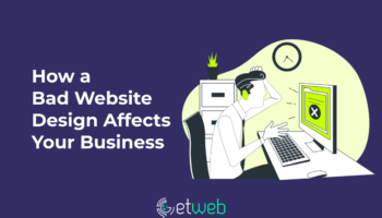 How a Bad Website Design Affects Your Business